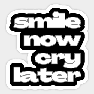 Smile now cry later contrast Sticker